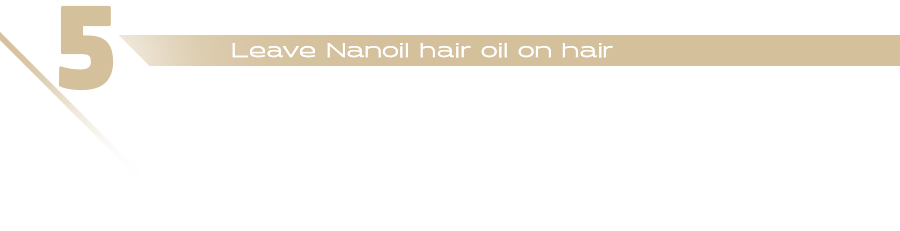 Text statement: 5 - Leave Nanoil Hair Oil on hair